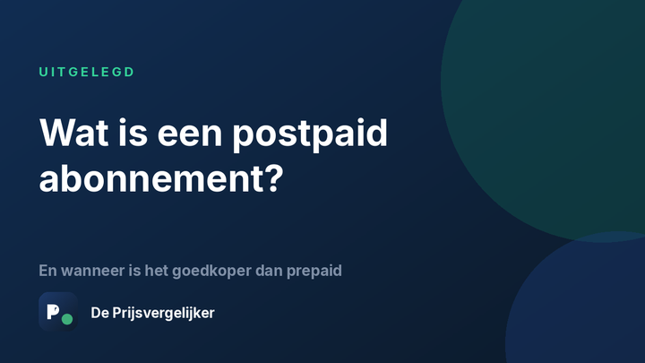 Wat is een postpaid abonnement en wanneer is het goedkoper dan prepaid