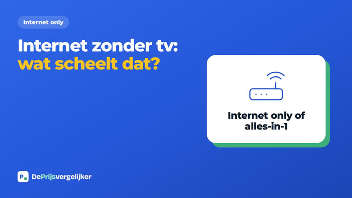 Internet only zonder tv: wat kost het en wanneer is alles-in-1 voordeliger?