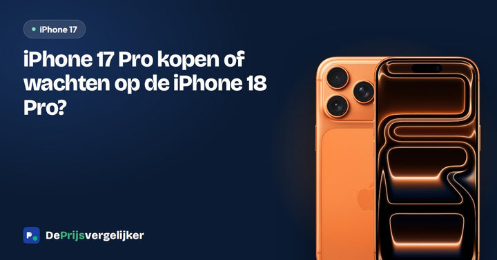 iPhone 17 Pro kopen of wachten op de iPhone 18 Pro?