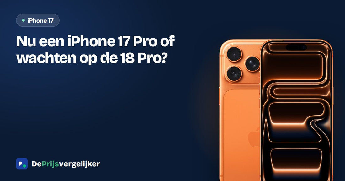 Nu een iPhone 17 Pro of wachten op de 18 Pro?