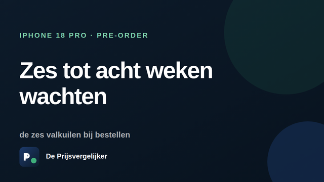 iPhone 18 Pro pre-order: zes tot acht weken wachten