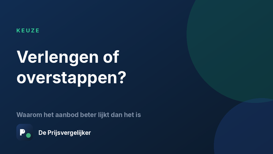 Verlengen of overstappen: waarom het verlengingsaanbod beter lijkt dan het is