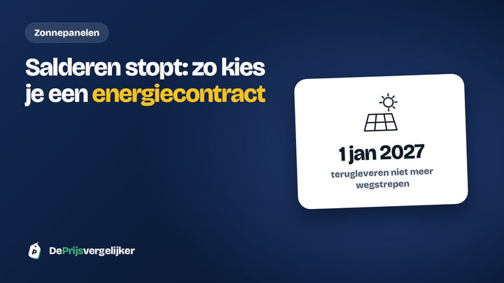 Salderen stopt op 1 januari 2027: zo kies je een energiecontract met zonnepanelen