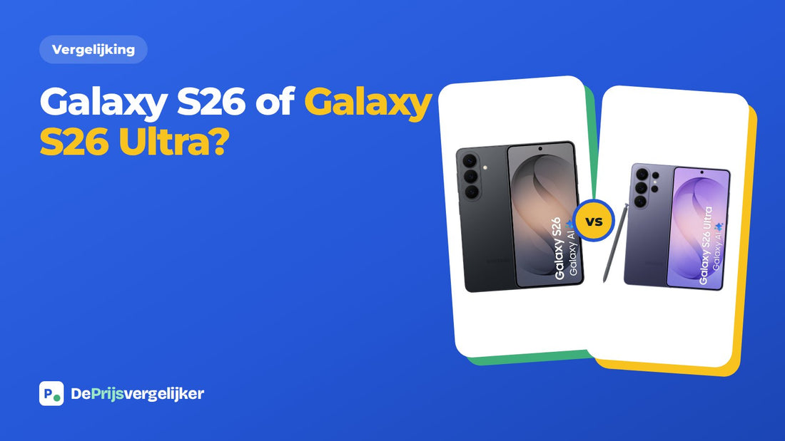Galaxy S26 of Galaxy S26 Ultra: de verschillen op een rij