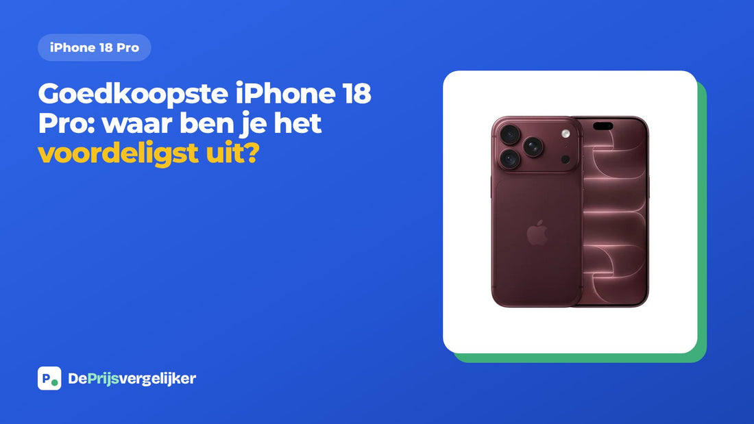 Goedkoopste iPhone 18 Pro: waar ben je het voordeligst uit?