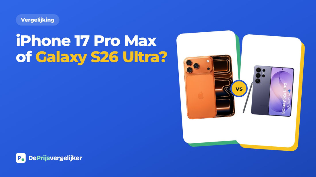 iPhone 17 Pro Max of Galaxy S26 Ultra: de verschillen op een rij