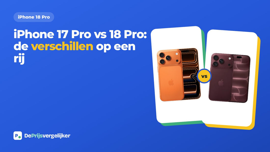 iPhone 17 Pro vs 18 Pro: de verschillen op een rij