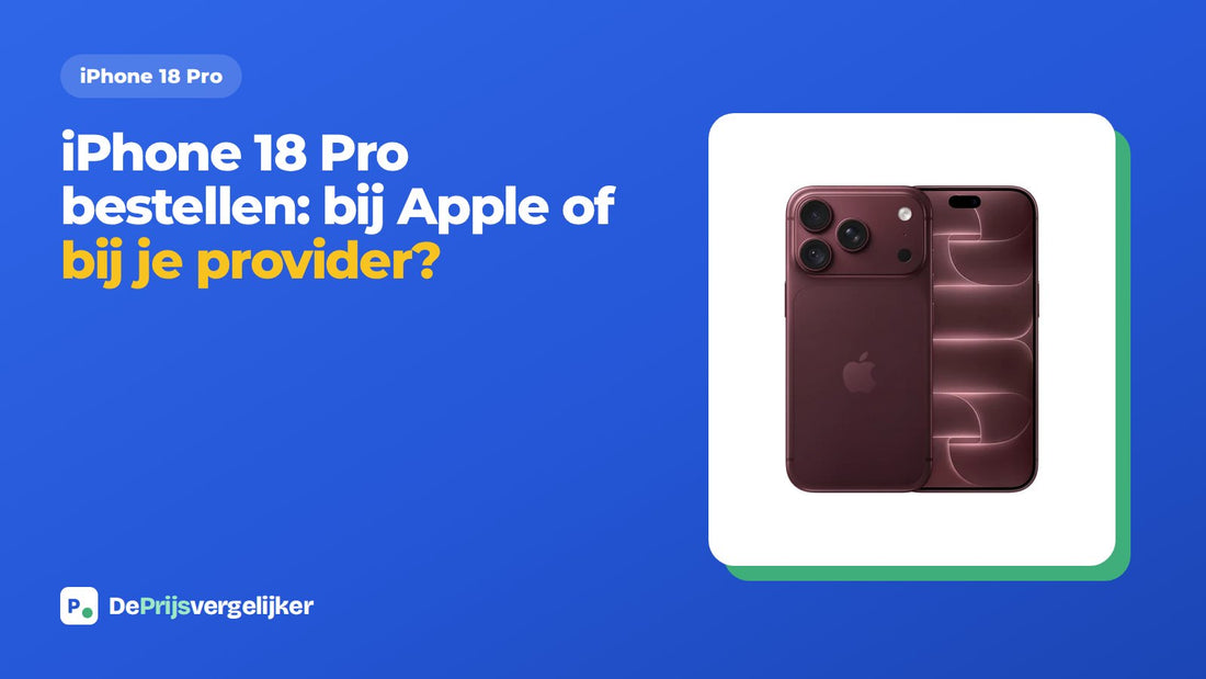 iPhone 18 Pro bestellen: bij Apple of bij je provider?