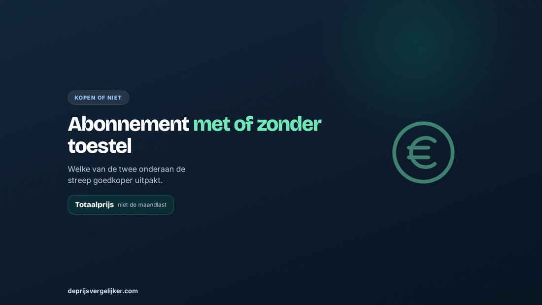 Abonnement met of zonder toestel: welke onderaan de streep goedkoper uitpakt