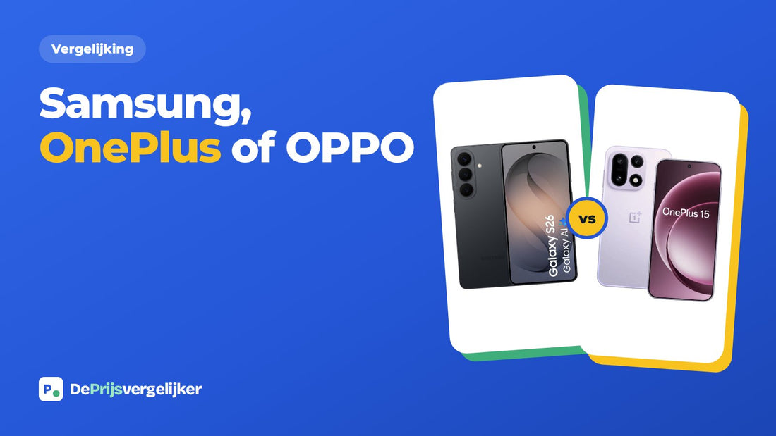 Samsung vs OnePlus vs OPPO: welke Android-topper past bij jou?