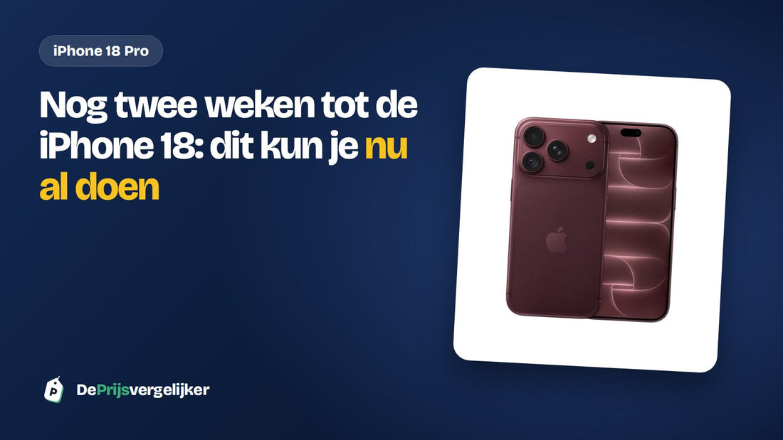 Nog twee weken tot de iPhone 18: dit kun je nu al doen