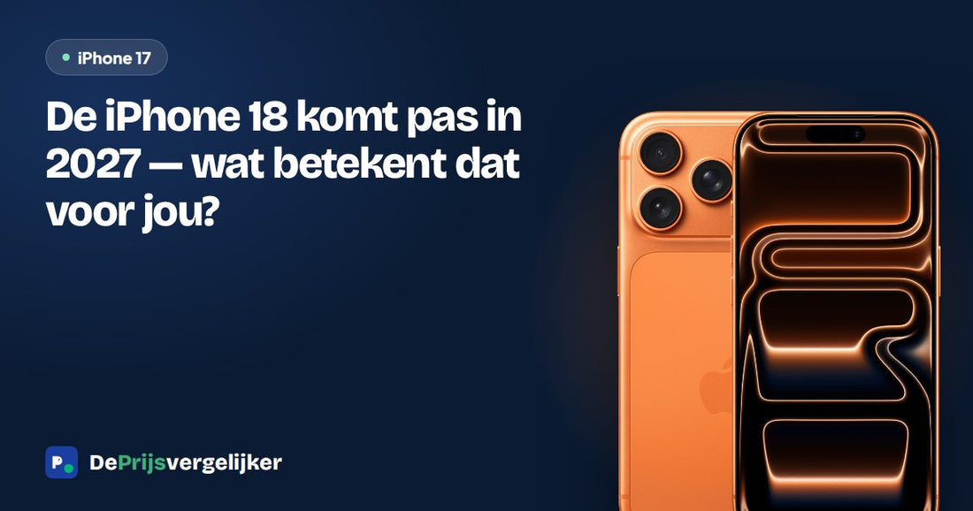 De iPhone 18 komt pas in 2027 — wat betekent dat voor jou?