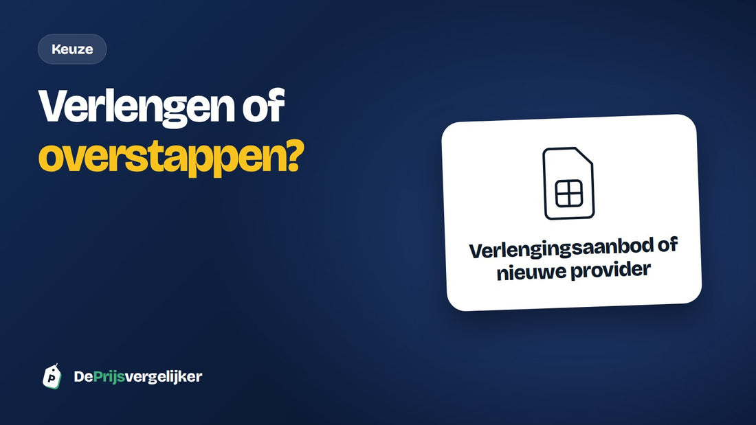 Verlengen of overstappen: wat is voordeliger bij je provider?